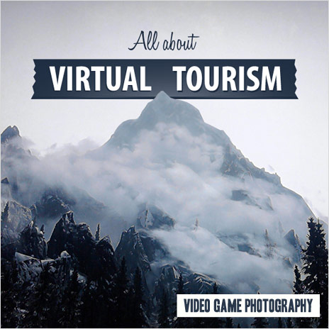 François Soulignac : Video game photography - All about Virtual Tourism